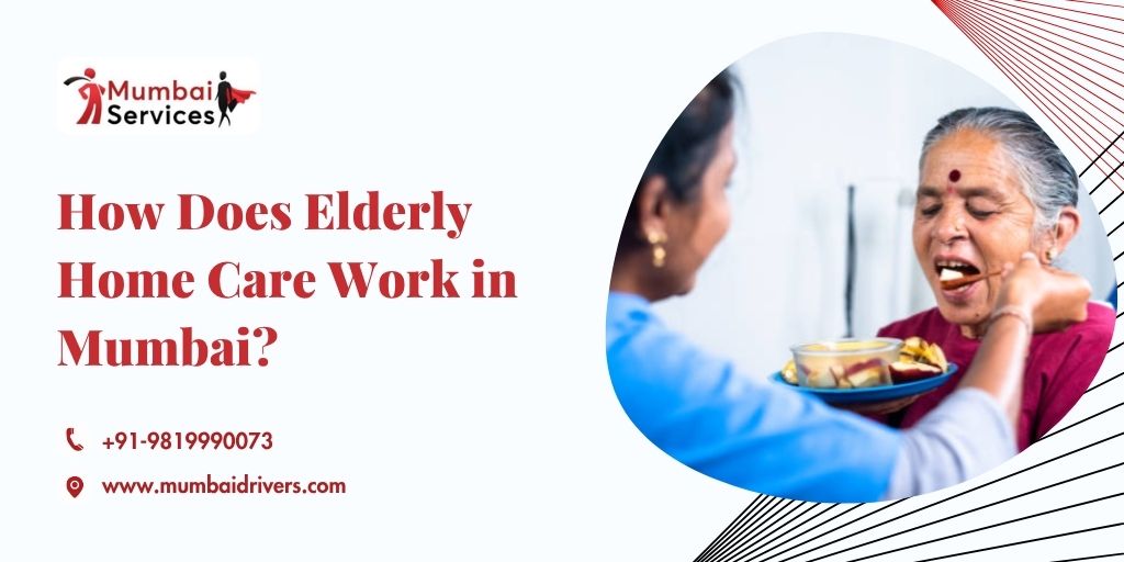 How Does Elderly Home Care Work in Mumbai?
