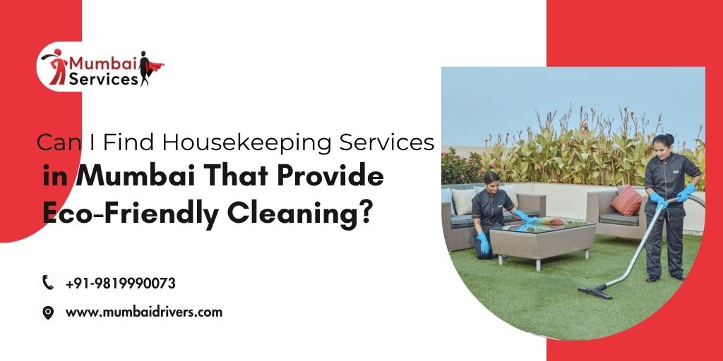 Can I Find Housekeeping Services in Mumbai That Provide Eco-Friendly Cleaning?